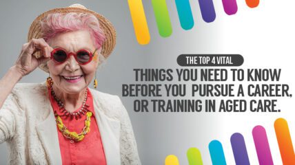 4 things you need to know before you pursue a career (or study) in aged care